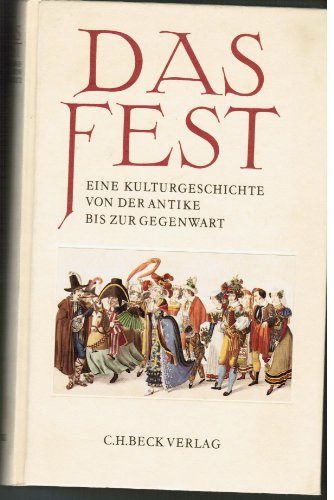 Das Fest: Eine Kulturgeschichte von der Antike bis zur Gegenwart (German Edition) (9783406333637) by Uwe Schultz