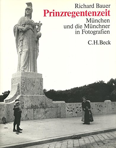 Prinzregentenzeit: München Und Die Münchner in Fotografien - Bauer, Richard;Krauss, Marita;Graf, Eva;Angermair, Elisabeth