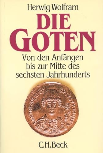 Die Goten, Von den Anfängen bis zur Mitte des 6. Jahrhunderts; - Entwurf einer historischen Ethnographie, - Wolfram, Herwig,