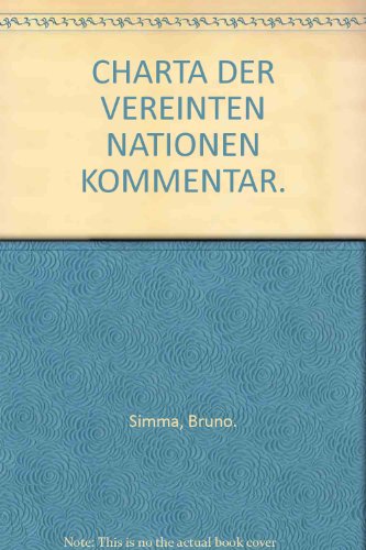 Beispielbild fr Charta der Vereinten Nationen: Kommentar Simma, Bruno; Mosler, Hermann; Randelzhofer, Albrecht; Tomuschat, Christian; Wolfrum, Rdiger; Bernhardt, Rudolf; Bothe, Michael; Bleckmann, Albert; Fleischhauer, Carl-August; Fiedler, Wilfried; Fastenrath, Ulrich; Ermacora, Felix; Dolzer, Rudolf; Doehring, Karl; Delbrck, Jost; Bryde, Brun-Otto; Knapp, Ursula; Klein, Eckart; Kimminich, Otto; Karl, Wolfram; Jahn-Koch, Ingrid; Jaenicke, Gnther; Hummer, Waldemar; Hilger, Reinhard; Hilf, Meinhard; Hailbronner, Kay; Grewe, Wilhelm G.; Gttelmann, Wolfgang; Ginther, Konrad; Gerster, Michael; Geiger, Rudolf; Frowein, Jochen Abr.; Strauch, Gnther; Stein, Thorsten; Seidl-Hohenveldern, Ignaz; Schweitzer, Michael; Schweisfurth, Theodor; Schtz, Hans-Joachim; Zieger, Gottfried; Wasum-Rainer, Susanne; Vitzthum, Wolfgang Graf von; Vedder, Christoph; Schreuer, Christoph; Schmidt, Rudolf; Schaefer, Michael; Rudolph, Karin; Richter, Stefan; Ress, Georg; Rauschning, Dietrich; Partsch, Karl-Josef; Mtzelburg, B zum Verkauf von BUCHSERVICE / ANTIQUARIAT Lars Lutzer