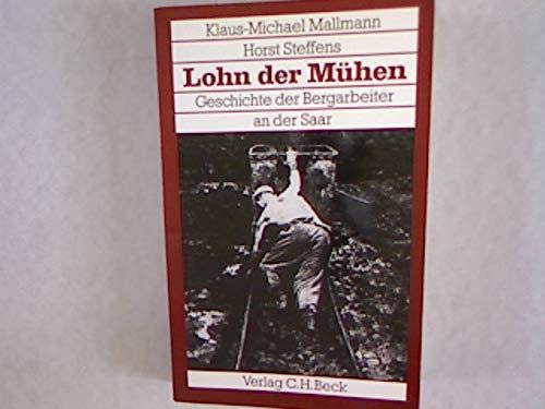 Lohn der Mühen: Geschichte der Bergarbeiter an der Saar (Bergbau und Bergarbeit) (German Edit - Klaus-Michael Mallmann/Horst Steffens