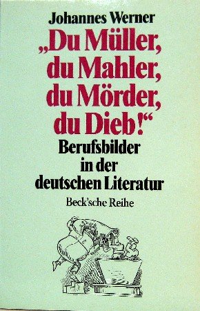 Beispielbild fr Du Mller, du Mahler, du Mrder, du Dieb. Berufsbilder in der deutschen Literatur. zum Verkauf von medimops