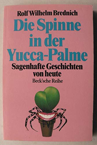 Die Spinne in der Yucca-Palme: Sagenhafte Geschichten von heute (Beck'sche Reihe) - Brednich Rolf, W