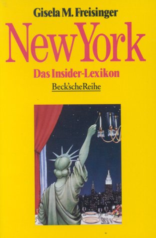 New York. Das Insider-Lexikon. Mit zahlreichen Vignetten im Text. Originalausgabe. - Freisinger, Gisela M.