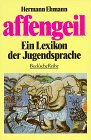 Beispielbild fr Affengeil - Ein Lexikon der Jugendsprache zum Verkauf von Sammlerantiquariat