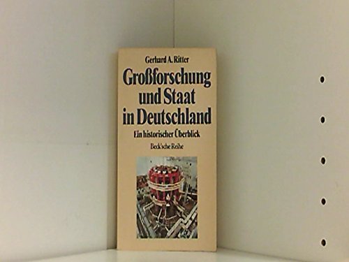 Grossforschung und Staat in Deutschland: Ein historischer UÌˆberblick (Beck'sche Reihe) (German Edition) (9783406340734) by Ritter, Gerhard Albert