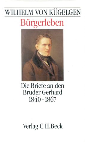 Bürgerleben. Die Briefe an den Bruder Gerhard 1840 - 1867. Herausgegeben und mit einer Einleitung...