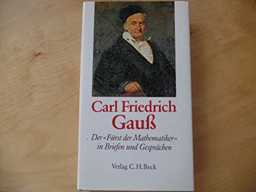 Beispielbild fr Carl Friedrich Gau. Der Frst der Mathematiker in Briefen und Gesprchen. zum Verkauf von medimops