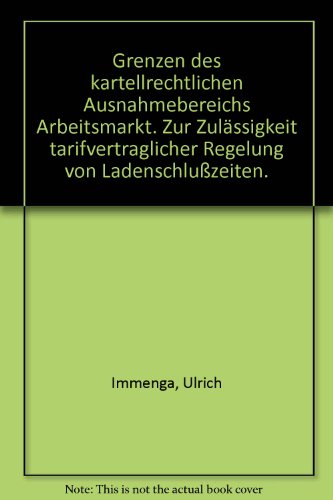 Beispielbild fr Grenzen des kartellrechtlichen Ausnahmebereichs Arbeitsmarkt : zur Zulssigkeit tarifvertraglicher Regelung von Ladenschluzeiten. zum Verkauf von Wissenschaftliches Antiquariat Kln Dr. Sebastian Peters UG