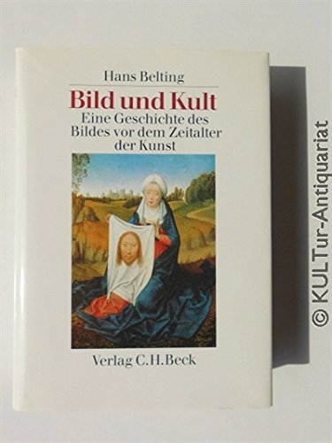Bild und Kult: Eine Geschichte des Bildes vor dem Zeitalter der Kunst (German Edition) (9783406343674) by Belting, Hans