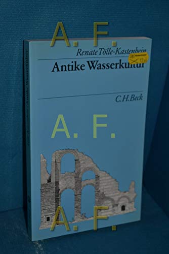 Antike Wasserkultur (Beck's archaÌˆologische Bibliothek) (German Edition) (9783406346026) by ToÌˆlle-Kastenbein, Renate