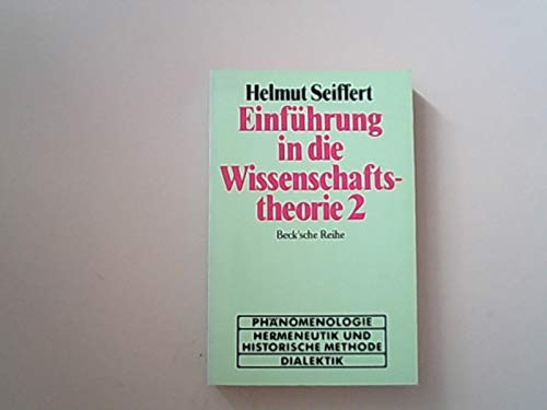 Einführung in die Wissenschaftstheorie 2. Band 2. Geisteswissenschaftliche Methoden : Phänomenologie - Hermeneutik und historische Methode - Dialektik, Beck'sche Reihe 61. - Seiffert, Helmut