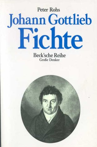 Johann Gottlieb Fichte. (Große Denker). - Peter Rohs