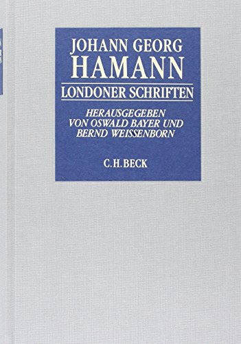 Londoner Schriften: Historisch-kritische Ausgabe - Hamann Johann, Georg, Oswald Bayer und Bernd Weißenborn