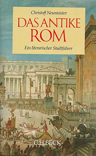 Das antike Rom. Ein literarischer Stadtfuehrer