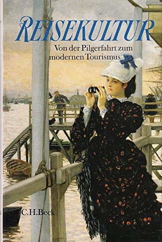Stock image for Reisekultur: Von der Pilgerfahrt zum modernen Tourismus for sale by Buecherecke Bellearti
