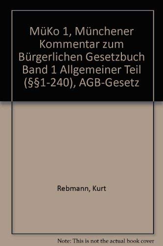 Münchener Kommentar zum Bürgerlichen Gesetzbuch. Bd. 1., Allgemeiner Teil (§§ 1 - 240), AGB-Geset...