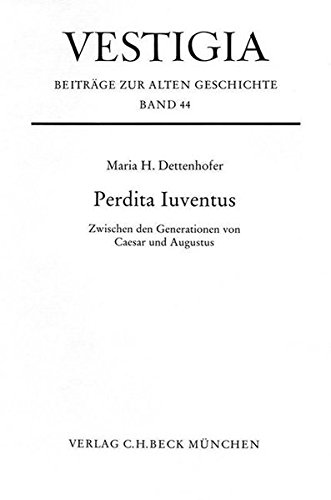 Perdita iuventus : zwischen den Generationen von Caesar und Augustus. Vestigia ; Bd. 44 - Dettenhofer, Maria H.