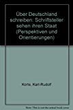 UÌˆber Deutschland schreiben: Schriftsteller sehen ihren Staat (Perspektiven und Orientierungen) (German Edition) (9783406358807) by Korte, Karl-Rudolf