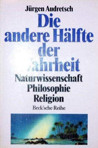 Beispielbild fr Die andere Hlfte der Wahrheit. Naturwissenschaft, Philosophie, Religion. zum Verkauf von medimops