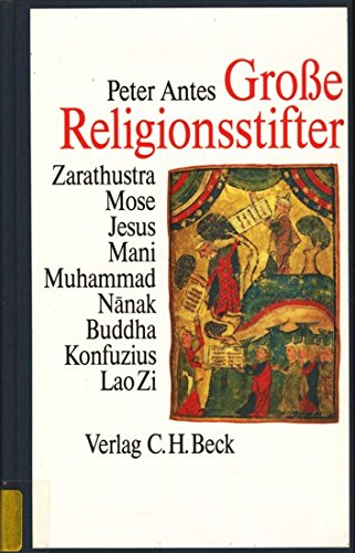 Beispielbild fr Groe Religionsstifter. Zarathustra, Mose, Jesus, Mani, Muhammad, Nanak, Buddha, Konfuzius, Lao Zi Peter Antes (Hrsg.) zum Verkauf von online-buch-de