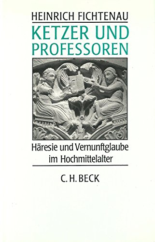 Ketzer und Professoren. Häresie und Vernunftglaube im Hochmittelalter. [Von Heinrich Fichtenau]. - Fichtenau, Heinrich