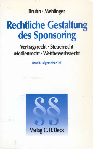 9783406367359: Rechtliche Gestaltung des Sponsoring I. Allgemeiner Teil. Vertragsrecht - Steuerrecht - Medienrecht - Wettbewerbsrecht - Bruhn, Manfred ; Mehlinger, Rudolf