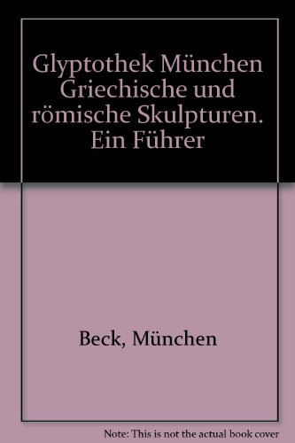 Glyptothek München Griechische und römische Skulpturen. Ein Führer