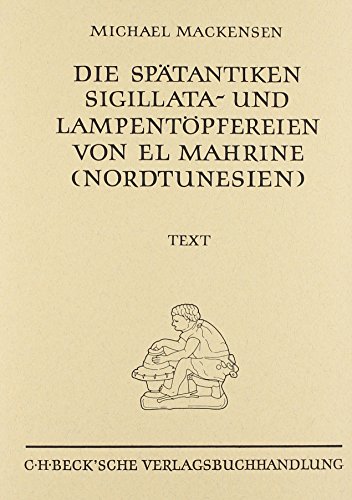 9783406370151: Die spätantiken Sigillata- und Lampentöpfereien von el Mahrine (Nordtunesien): Studien zur nordafrikanischen Feinkeramik des 4. bis 7. Jahrhunderts ... Vor - und Frühgeschichte :) (German Edition)