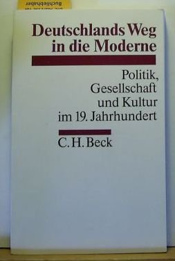 Stock image for Deutschlands Weg in die Moderne. Politik, Gesellschaft und Kultur im 19. Jahrhundert, for sale by modernes antiquariat f. wiss. literatur