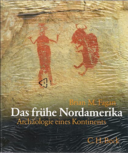 Das frühe Nordamerika. Archäologie eines Kontinents. Brian M. Fagan. Übers. und für die dt. Ausg....