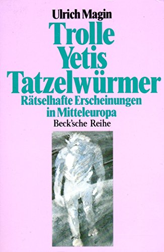 Trolle, Yetis, TatzelwuÌˆrmer: RaÌˆtselhafte Erscheinungen in Mitteleuropa (Beck'sche Reihe) (German Edition) (9783406373947) by Magin, Ulrich