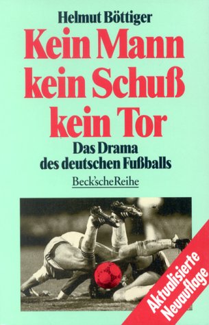 9783406374111: Kein Mann, kein Schu, kein Tor. Das Drama des deutschen Fuballs.