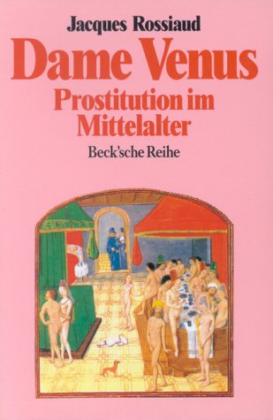 Dame Venus. Prostitution im Mittelalter. (9783406374340) by Rossiaud, Jacques