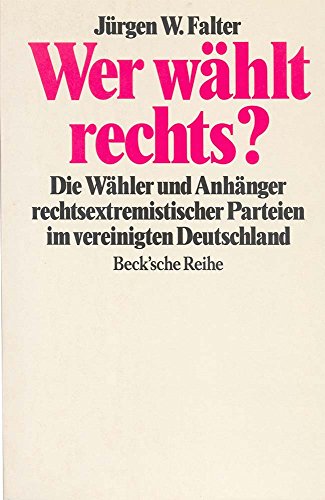 9783406374425: Wer whlt rechts?: Die Whler und Anhnger rechtsextremistischer Parteien im vereinigten Deutschland (Becksche Reihe)