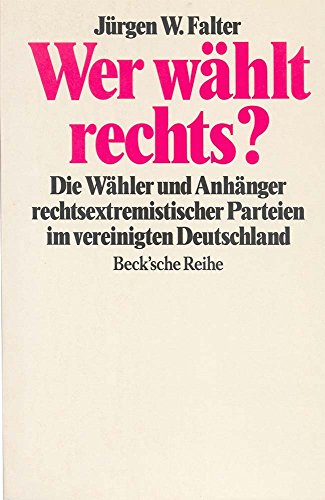 Imagen de archivo de Wer whlt rechts? Die Whler und Anhnger rechtsextremistischer Parteien im vereinigten Deutschland. In Zusammenarbeit mit Markus Klein / Beck`sche Reihe 1052. a la venta por Antiquariat J. Hnteler