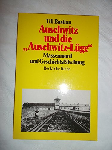 Auschwitz und die Auschwitz-Lüge. Massenmord und Geschichtsfälschung