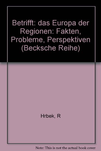 Stock image for Betrifft: das Europa der Regionen : Fakten, Probleme, Perspektiven. Rudolf Hrbek ; Sabine Weyand, Beck'sche Reihe ; 1085 for sale by Antiquariat Harry Nimmergut