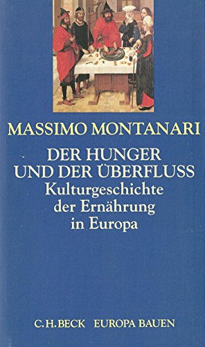 Der Hunger und der Überfluss: Eine Kulturgeschichte der Ernährung in Europa. - - Montanari, Massimo