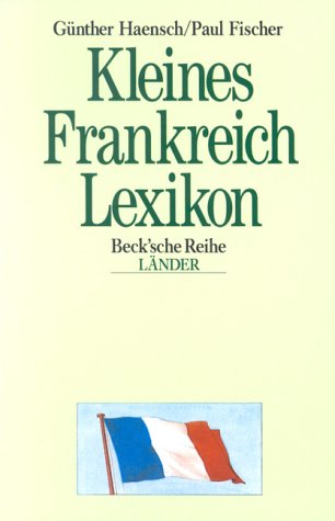Kleines Frankreich - Lexikon. Wissenswertes Ã¼ber Land und Leute. (9783406381973) by Haensch, GÃ¼nther; Fischer, Paul
