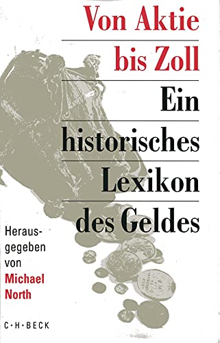 Von Aktie bis Zoll : ein historisches Lexikon des Geldes. - North, Michael