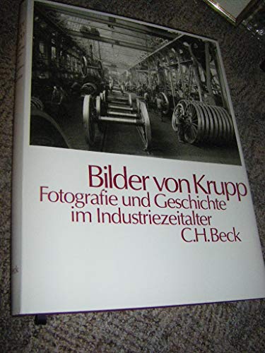 Bilder von Krupp. Fotographie und Geschichte im Industriezeitalter. Vorwort von Berthold Beitz.