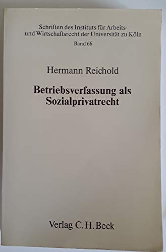 Betriebsverfassung als Sozialprivatrecht : historisch-dogmatische Grundlagen von 1848 bis zur Gegenwart - Reichold, Hermann