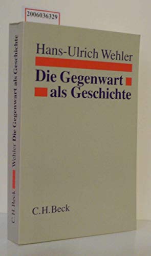 Die Gegenwart als Geschichte. Essays. - Wehler, Hans-Ulrich