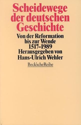 Scheidewege der deutschen Geschichte. Von der Reformation bis zur Wende ; 1517 - 1989. - Wehler, Hans-Ulrich