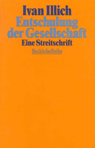 Entschulung der Gesellschaft. Eine Streitschrift. (9783406392320) by Illich, Ivan