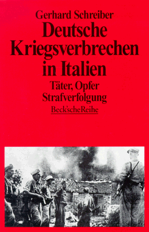 Deutsche Kriegsverbrechen in Italien: Täter, Opfer, Strafverfolgung - Schreiber, Gerhard