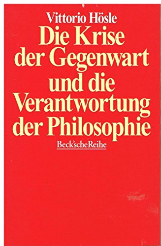 Die Krise der Gegenwart und die Verantwortung der Philosophie: Transzendentalpragmatik, Letztbegründung, Ethik - Vittorio Hösle