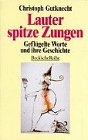 Lauter spitze Zungen. Geflügelte Worte und ihre Geschichte - Gutknecht, Christoph