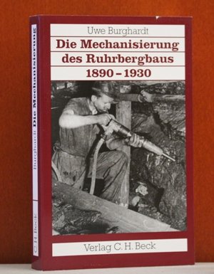 Die Mechanisierung des Ruhrbergbaus 1890-1930 - Uwe Burghardt